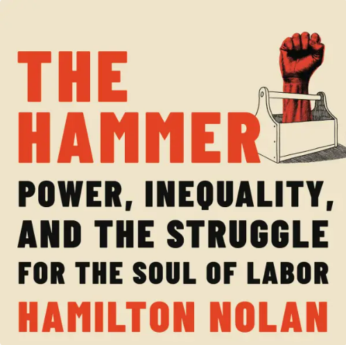 The hammer, power, inequality, and the struggle for the soul of labor.