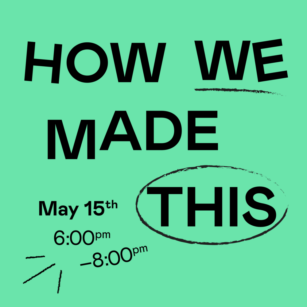 Graphic poster in green with black text stating "how we made this," with date and time details, and scribbled underlines and an oval for emphasis.