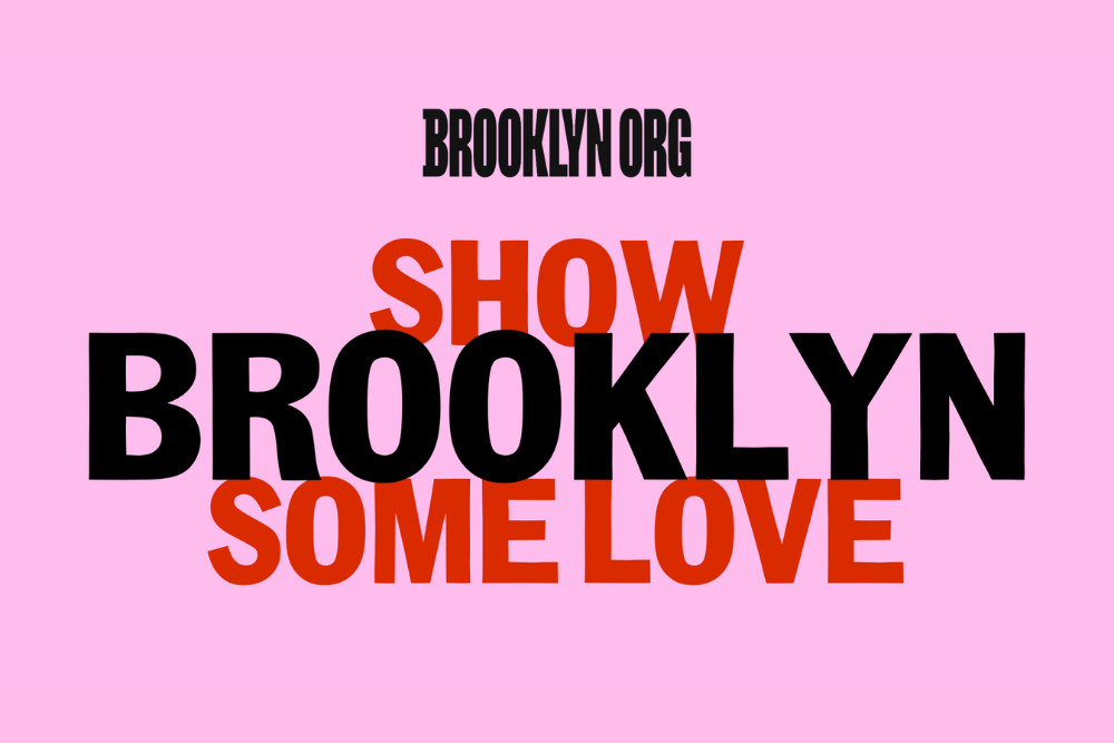 A pink background with the phrases "Brooklyn Org," "Show Brooklyn Some Love" in bold black and red text.