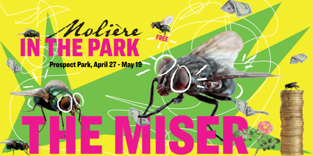 Promotional graphic for "moliere in the park" featuring a large fly, scattered dollar bills, and coins, highlighting the play "the miser" from april 27 to may 19 at prospect park.