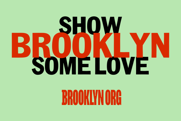Text in bold red and black on a light green background reads: "SHOW BROOKLYN SOME LOVE" with "BROOKLYN.ORG" at the bottom.