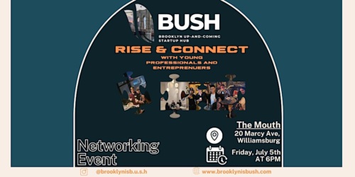Promotional poster for the Brooklyn Up-and-Coming Startup Hub (BUSH) networking event "Rise & Connect" at The Mouth, 200 Marcy Ave, Williamsburg, on Friday, July 5th at 6 PM.