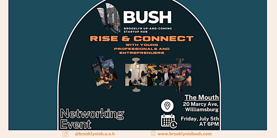 Promotional poster for the Brooklyn Up-and-Coming Startup Hub (BUSH) networking event "Rise & Connect" at The Mouth, 200 Marcy Ave, Williamsburg, on Friday, July 5th at 6 PM.