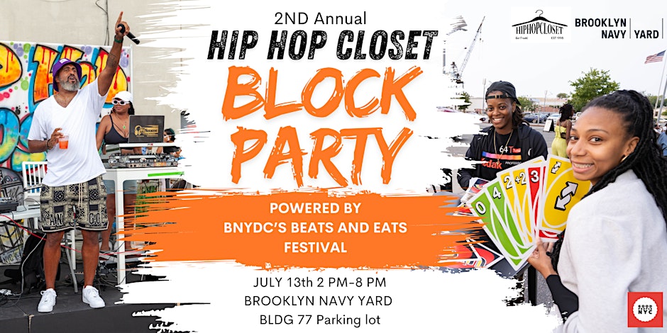 Flyer for the 2nd Annual Hip Hop Closet Block Party. Event powered by BNYDC's Beats and Eats Festival, July 13th, 2 PM-8 PM at Brooklyn Navy Yard, Bldg 77 Parking lot.