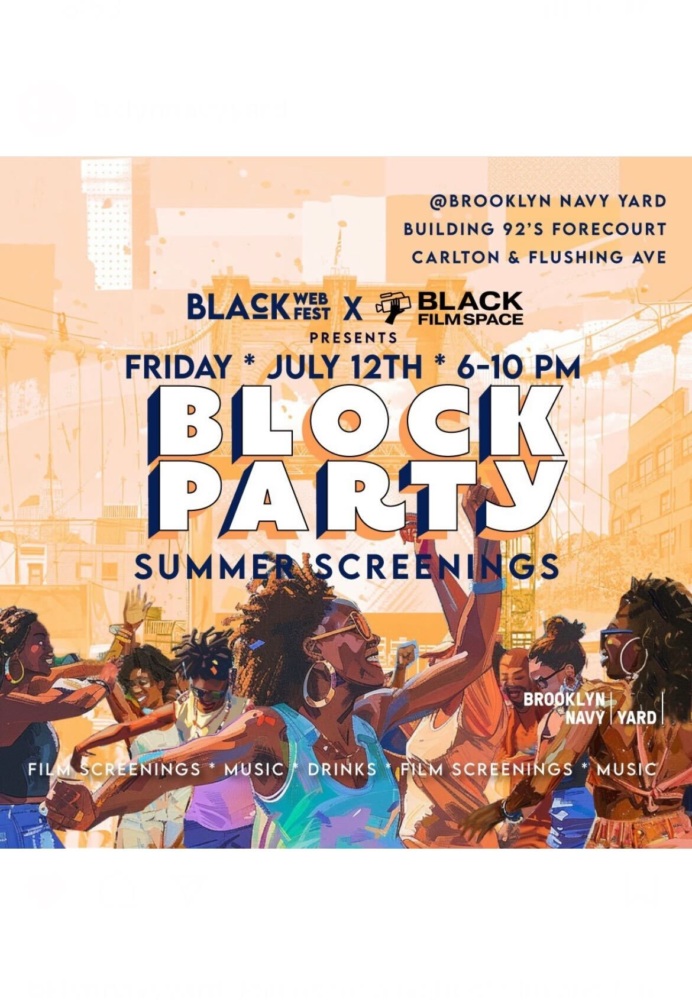 Poster for a Block Party on July 12th, from 6-10 PM at Brooklyn Navy Yard. Featuring film screenings, music, and drinks. Hosted by Black Web Fest and Black Film Space.
