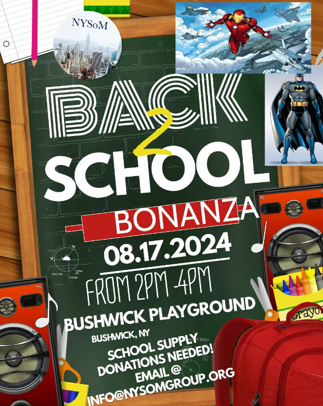 Flyer for "Back 2 School Bonanza" event on August 17, 2024, from 2 PM to 4 PM at Bushwick Playground, Bushwick, NY. School supply donations needed. Email info@nysomgroup.org for more info.