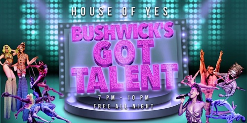 Event poster for "Bushwick's Got Talent" at House of Yes. Features performers dancing and singing, with event details: 7 PM - 10 PM, free all night.