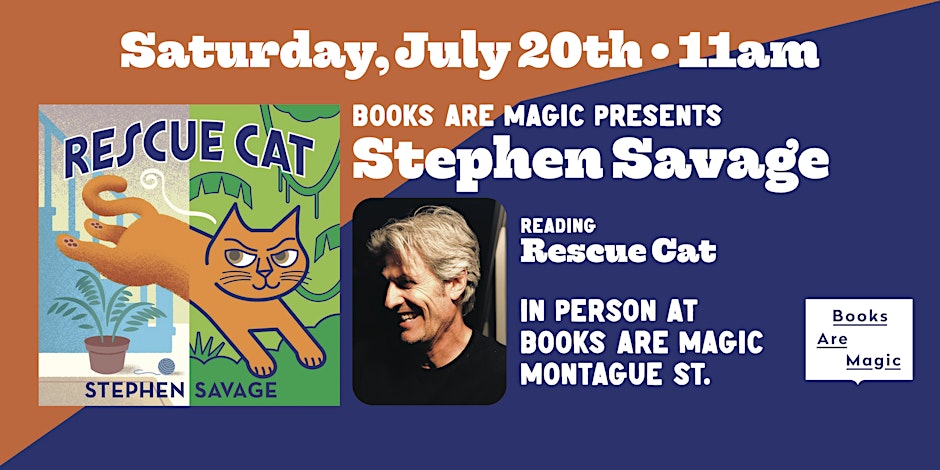 Advertisement for Stephen Savage reading for the book "Rescue Cat" on Saturday, July 20th at 11am, at Books Are Magic, Montague St. The image features the book cover and a photo of Stephen Savage.