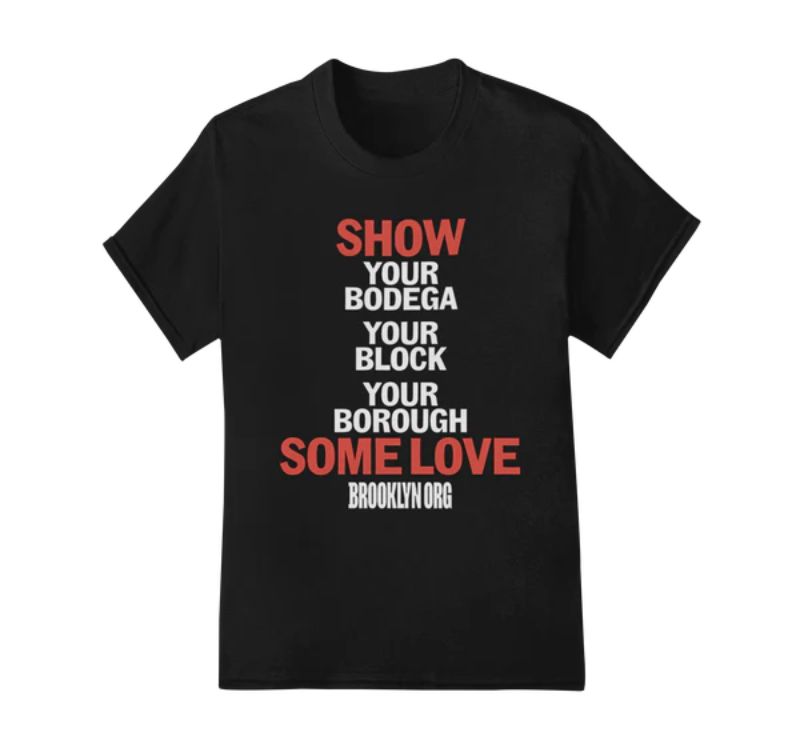 Black T-shirt with the text "Show your bodega your block your borough some love" in large font and "Brooklyn Org" in smaller font.