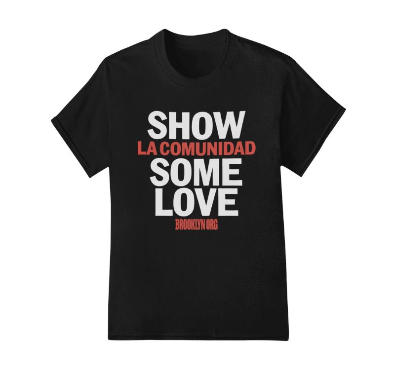 Black T-shirt with the text "Show la comunidad some love" in large font and "Brooklyn Org" in smaller font.