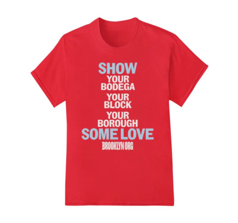 Red T-shirt with the text "Show your bodega your block your borough some love" in large font and "Brooklyn Org" in smaller font.