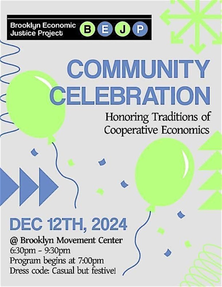 Flyer for the Brooklyn Economic Justice Project community celebration on December 12th, 2024, at the Brooklyn Movement Center, 6:30-9:30 pm. Program starts at 7:00 pm. Casual dress code.