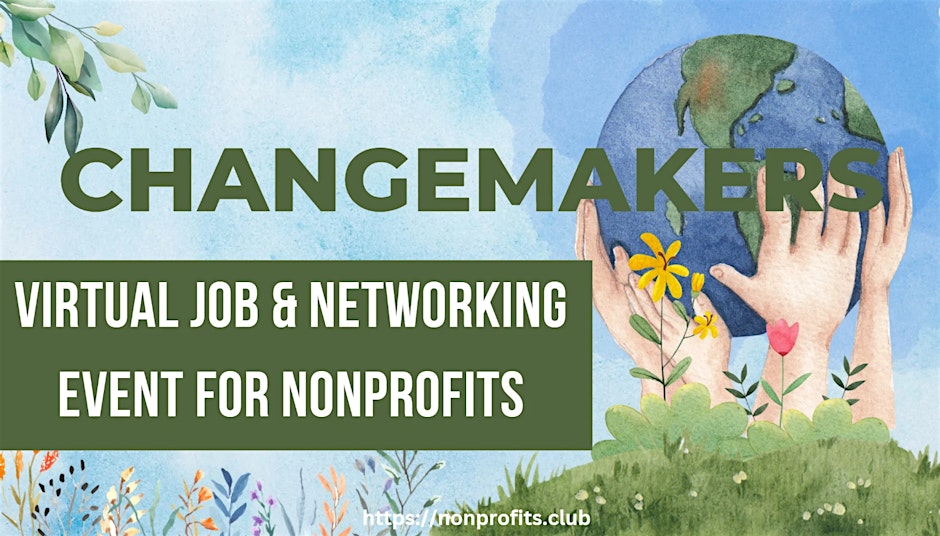 Illustration of hands holding the Earth with text: "Changemakers Virtual Job & Networking Event for Nonprofits." Floral and leaf elements are in the background.