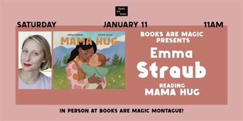 Advertisement for "Emma Straub Reading Mama Hug" event on Saturday, January 11, at 11 AM, in person at Books Are Magic Montague.