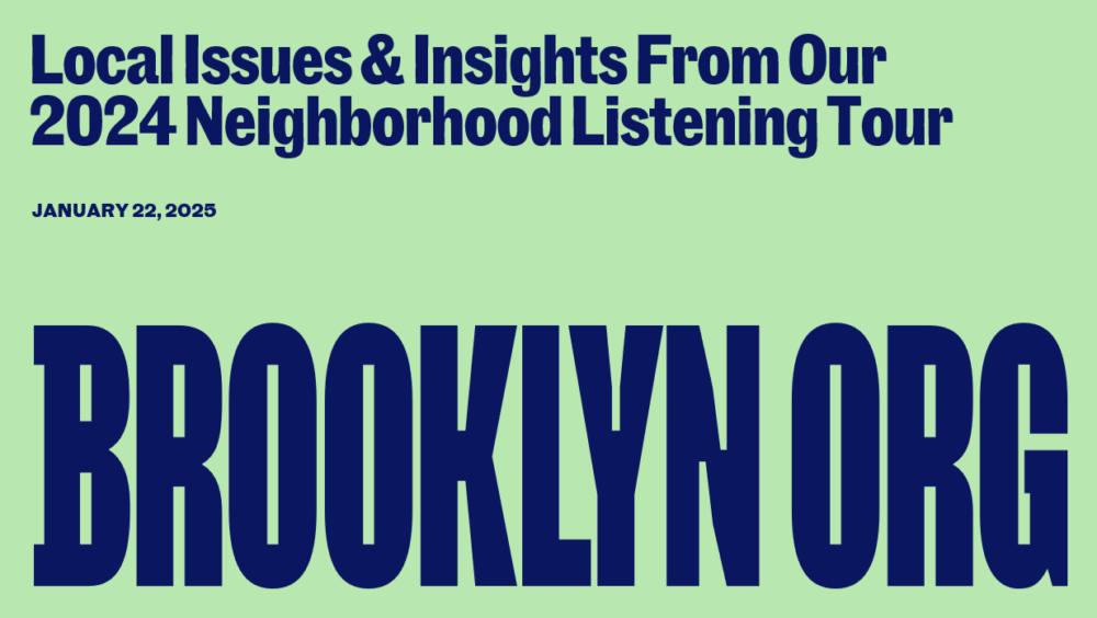 Text on green background: "Local Issues & Insights From Our 2024 Neighborhood Listening Tour. January 22, 2025. BROOKLYN ORG.