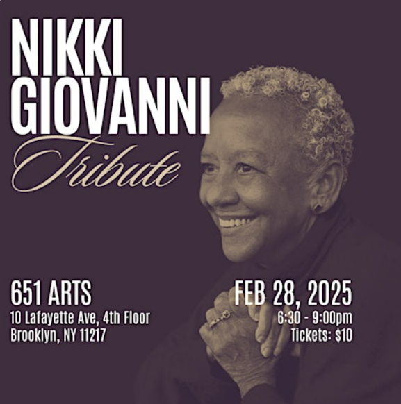 Flyer for Nikki Giovanni Tribute at 651 Arts, Brooklyn, NY. Event date: Feb 28, 2025, 6:30-9:00 pm. Tickets: $10. Image features Nikki Giovanni with her hand on her chin.