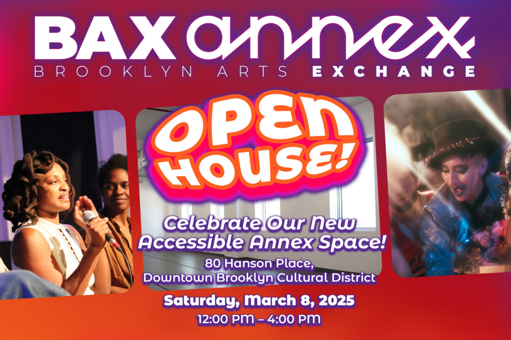 Promotional image for BAX Annex Open House event on March 8, 2025, in Brooklyn, featuring speakers and performers.