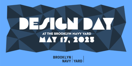 Blue geometric background with bold white text reads “Design Day at the Brooklyn Navy Yard, May 17, 2025.” Smaller text at the bottom says “Brooklyn Navy Yard.”.
