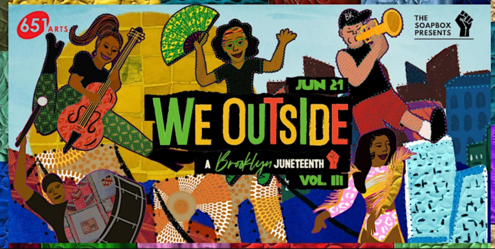 Colorful illustration of people dancing and playing instruments with text: “We Outside: A Brooklyn Juneteenth Vol. III, Jun 21,” presented by 651 Arts and The Soapbox.