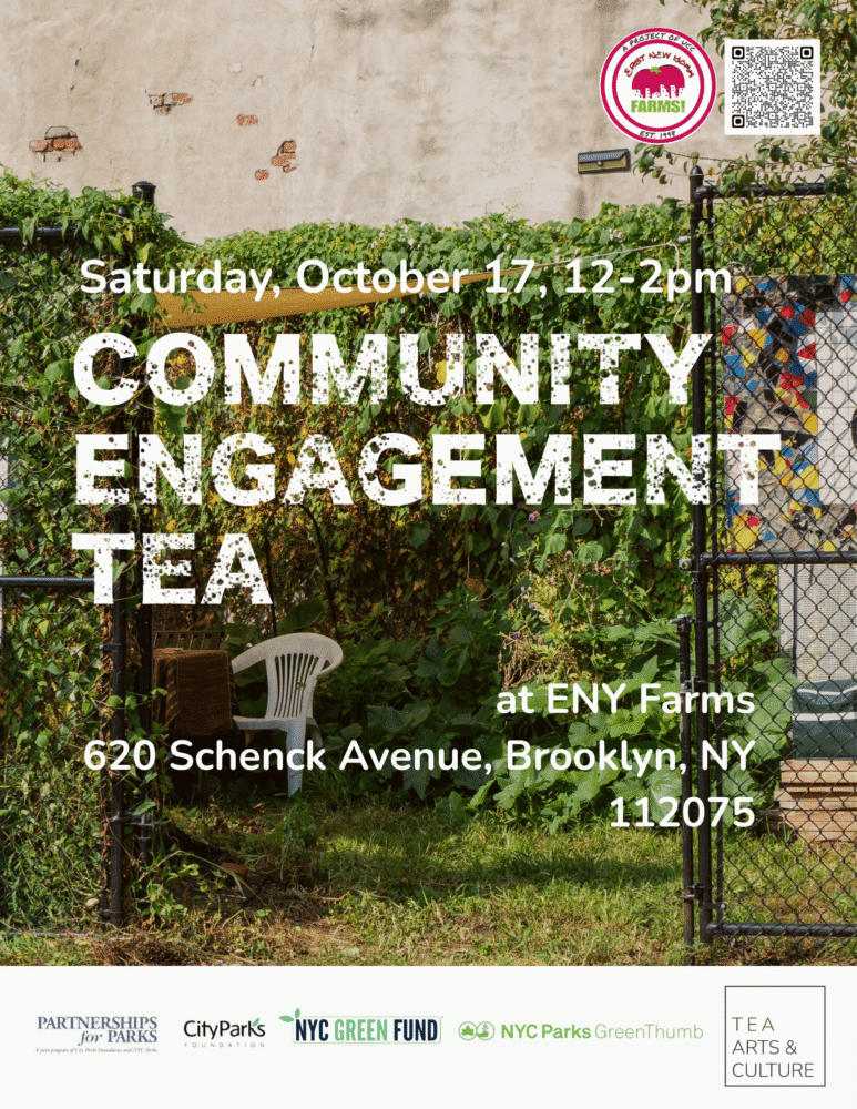 Event flyer for Community Engagement Tea at ENY Farms, 620 Schenck Avenue, Brooklyn, NY, on Saturday, October 17, 12–2pm; features garden background and sponsor logos at bottom.