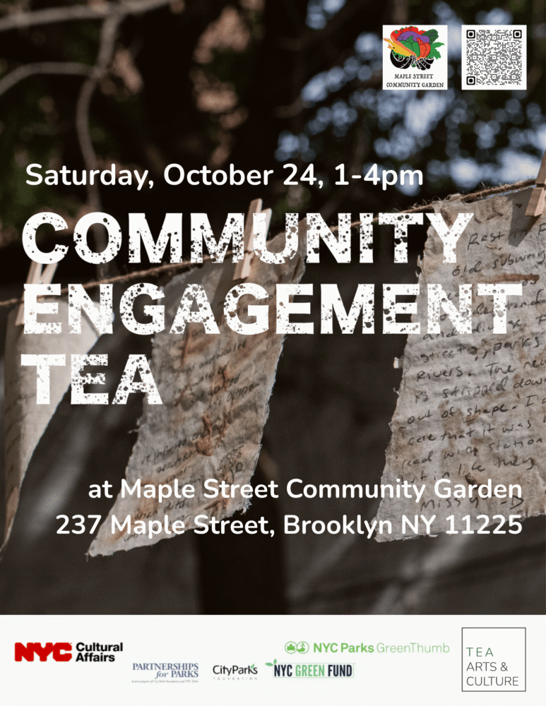 Poster for a Community Engagement Tea event at Maple Street Community Garden, Brooklyn, on Saturday, October 24, from 1–4pm. Event sponsors and handwritten notes are also shown.